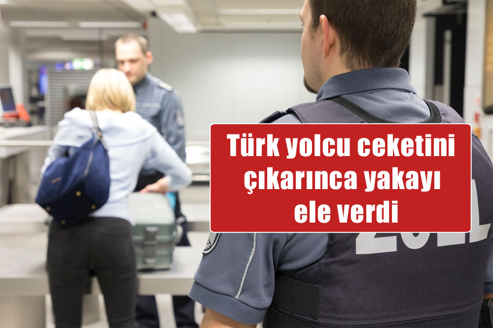 Türk yolcu ceketini çıkarınca yakayı ele verdi - Turizm Avrupa