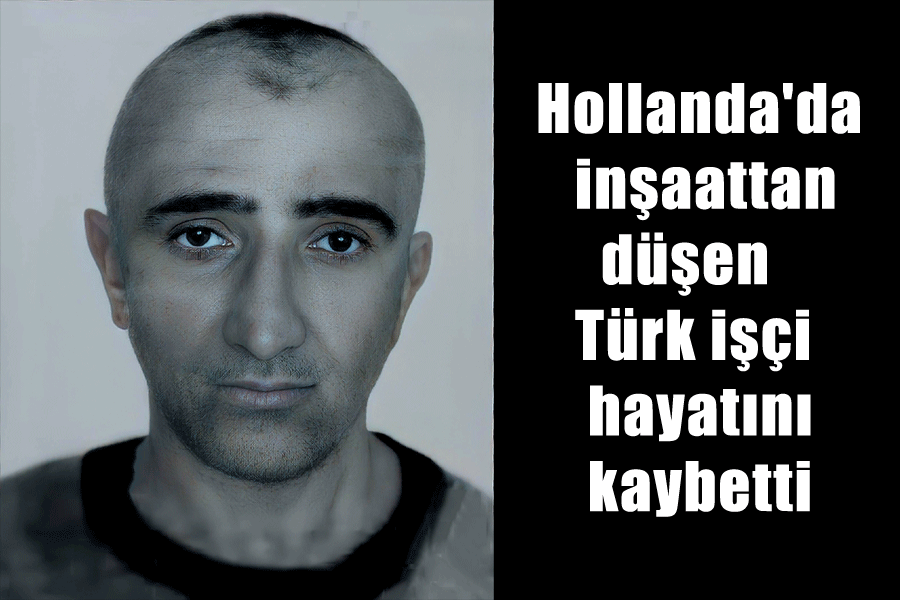 Hollanda'da inşaattan düşen Türk işçi hayatını kaybetti